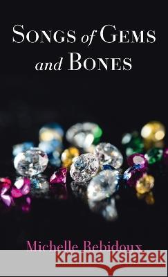 Songs of Gems and Bones Michelle Rebidoux 9781666770759 Resource Publications (CA) - książka