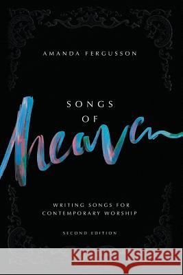 Songs Of Heaven: Writing Songs For Contemporary Worship Fergusson, Amanda 9781922076625 Shout! Publishing - książka