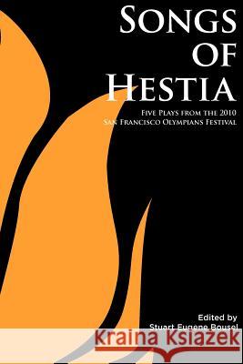 Songs of Hestia: Five Plays from the 2010 San Francisco Olympians Festival Nirmala Nataraj Bennett Fisher Stuart Eugene Bousel 9780977468454 Exit Press - książka