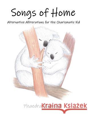 Songs of Home: Alternative Alliterations for the Charismatic Kid Phaedra Ramsdill 9781070161020 Independently Published - książka