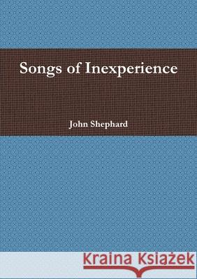 Songs of Inexperience John Shephard 9780244627379 Lulu.com - książka