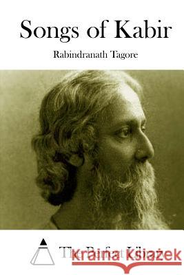 Songs of Kabir Rabindranath Tagore The Perfect Library 9781512077278 Createspace - książka