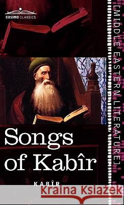 Songs of Kabir Kabir, Sir Rabindranath Tagore (Writer, Nobel Laureate), HTTP //Evelynunderhill Org/ Evelyn Underhill 9781616404475 Cosimo Classics - książka