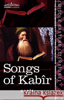 Songs of Kabir Kabir, Sir Rabindranath Tagore (Writer, Nobel Laureate), HTTP //Evelynunderhill Org/ Evelyn Underhill 9781616404482 Cosimo Classics - książka