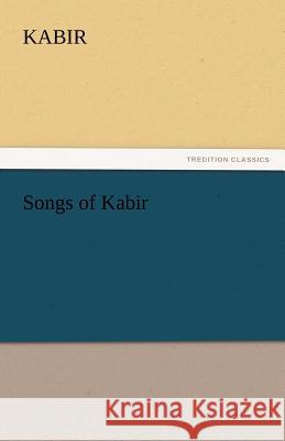 Songs of Kabir Kabir   9783842463448 tredition GmbH - książka