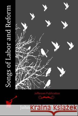 Songs of Labor and Reform John Greenleaf Whittier 9781523747702 Createspace Independent Publishing Platform - książka