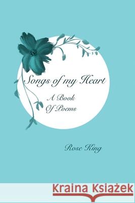 Songs Of My Heart: Book of Poems Rose King 9781734000801 Author - książka