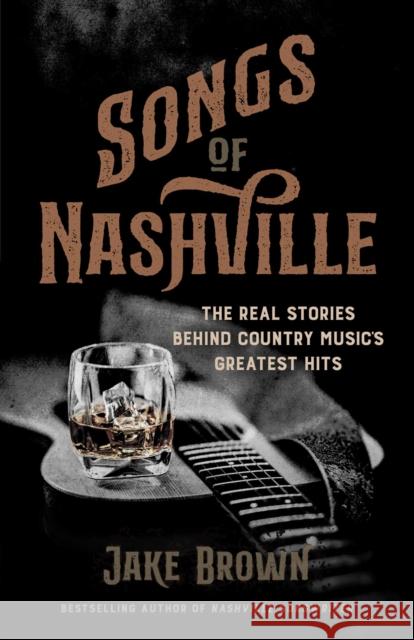 Songs of Nashville: The Real Stories Behind Country Music's Greatest Hits Jake Brown 9798895150436 Diversion Books - książka