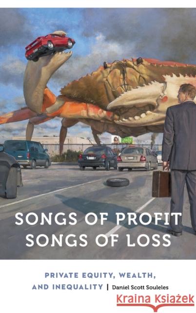 Songs of Profit, Songs of Loss: Private Equity, Wealth, and Inequality Daniel Souleles 9781496214560 University of Nebraska Press - książka