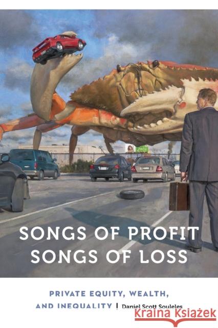 Songs of Profit, Songs of Loss: Private Equity, Wealth, and Inequality Daniel Souleles 9781496214782 University of Nebraska Press - książka