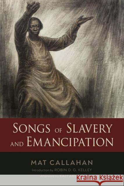 Songs of Slavery and Emancipation Mat Callahan Robin D. G. Kelley Kali Akuno 9781496840172 University Press of Mississippi - książka