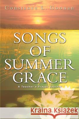Songs of Summer Grace: A Teacher's Prayer Journal Goonan, Constance L. 9780595326433 iUniverse - książka