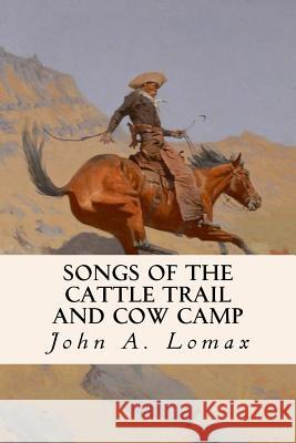 Songs of the Cattle Trail and Cow Camp John a. Lomax 9781533027191 Createspace Independent Publishing Platform - książka