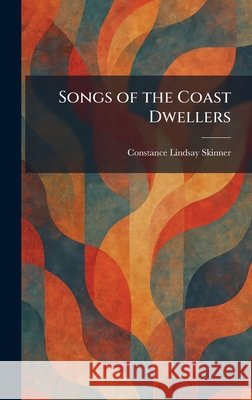 Songs of the Coast Dwellers Skinner, Constance Lindsay 9781025994369 Tradd Street Press - książka