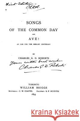 Songs of the Common Day and Ave!, An Ode for the Shelley Centenary Charles George Douglas Roberts 9781533580092 Createspace Independent Publishing Platform - książka
