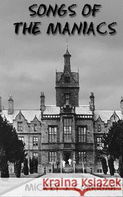 Songs of the Maniacs Mickey J. Corrigan 9780982848296 Lewd Pony Press - książka