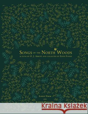 Songs of the North Woods as Sung by O.J. Abbott and Collected by Edith Fowke Vikár, Laszlo 9781552380772 UNIVERSITY OF CALGARY PRESS - książka