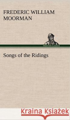 Songs of the Ridings Frederic William Moorman 9783849194789 Tredition Classics - książka
