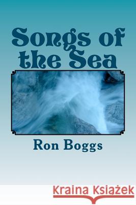 Songs of the Sea Ron Boggs 9781461181903 Createspace - książka