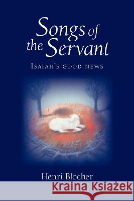 Songs of the Servant: Isaiah's good news Blocher, Henri 9781573832816 Regent College Publishing - książka