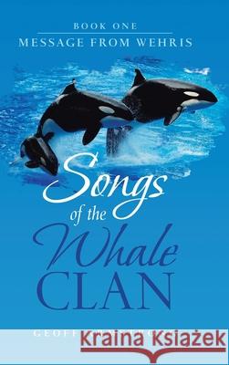 Songs of the Whale Clan: Book One Message from Wehris Geoff Armstrong 9781728345703 Authorhouse - książka