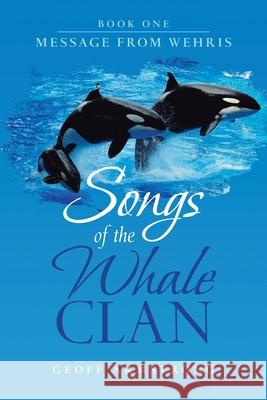 Songs of the Whale Clan: Book One Message from Wehris Geoff Armstrong 9781728345710 Authorhouse - książka