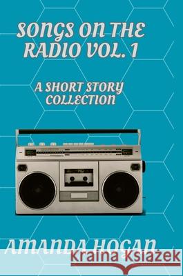 Songs on the Radio: Volume One Amanda Hogan 9781304257208 Lulu.com - książka