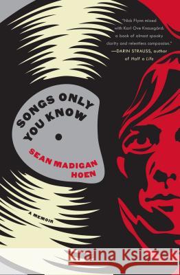 Songs Only You Know: A Memoir Hoen, Sean Madigan 9781616955335 Soho Press - książka