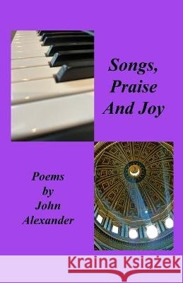 Songs Praise and Joy John Alexander 9781959815181 John Alexander - książka