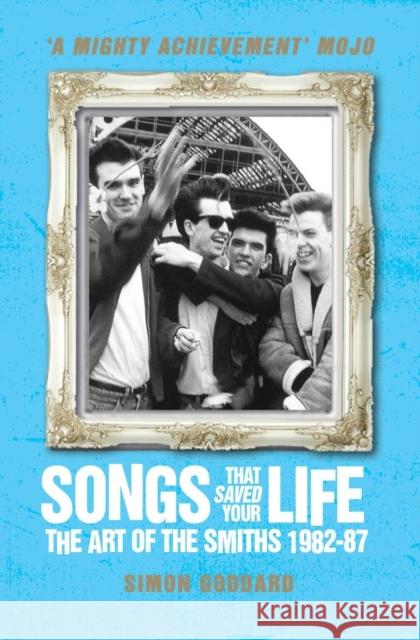 Songs That Saved Your Life (Revised Edition): The Art of The Smiths 1982-87 Simon Goddard 9781781162583 Titan Books Ltd - książka