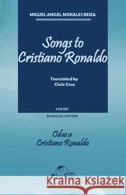 Songs to Cristiano Ronaldo: Bilingual Edition Cielo Cruz Miguel Angel Morale 9781088992524 Independently Published - książka