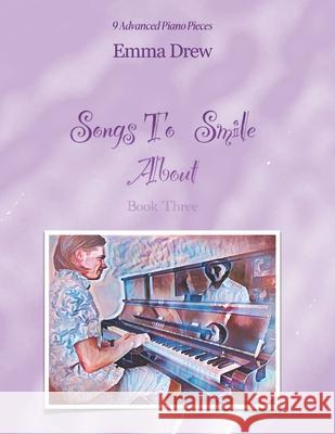 Songs to Smile About: 9 Advanced Piano Pieces Emma Drew 9780645974126 Smilemusic Publications - książka