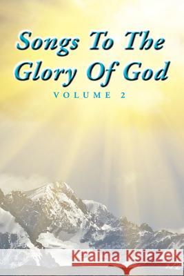 Songs To The Glory Of God Volume II Gary 9781465393562 Xlibris Corporation - książka