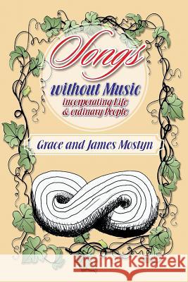 Songs Without Music: (Incorporating Life and Ordinary People) Grace and James Mostyn 9781496982766 Authorhouse - książka