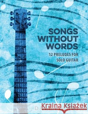 Songs Without Words: 12 Preludes for solo guitar Dave Isaacs 9780578390406 Nashville Guitar Guru - książka