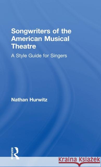 Songwriters of the American Musical Theatre: A Style Guide for Singers Nathan Hurwitz 9781138914414 Routledge - książka