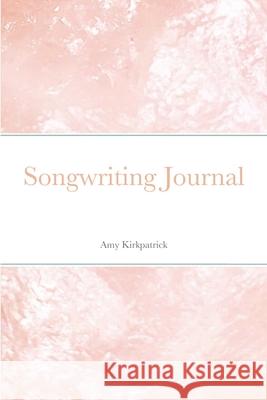 Songwriting Journal Amy Kirkpatrick 9781716989544 Lulu.com - książka