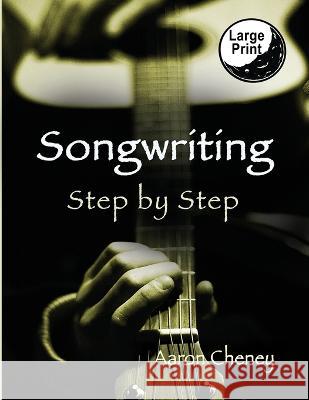 Songwriting: Step by Step Aaron Cheney S C Moore  9781938281242 Moonlight Garden Publications - książka