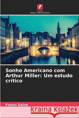 Sonho Americano com Arthur Miller: Um estudo cr?tico Fahmi Salim 9786205832653 Edicoes Nosso Conhecimento - książka