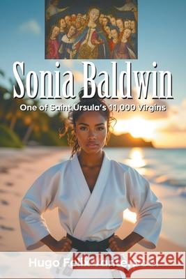 Sonia Baldwin: One of Saint Ursula's 11,000 Virgins Hugo Felix Vanterpool 9781634101905 Strategic Book Publishing - książka