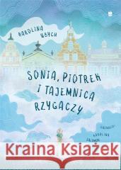 Sonia, Piotrek i tajemnica rzygaczy Karolina Ubych 9788375283020 Marpress - książka