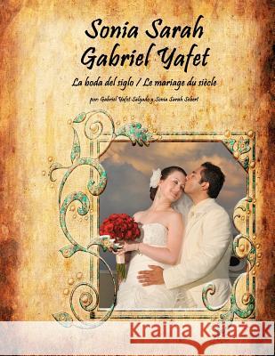 Sonia Sarah Gabriel Yafet: La boda del siglo / Le mariage du siècle Sebert, Sonia Sarah 9781466318526 Createspace - książka