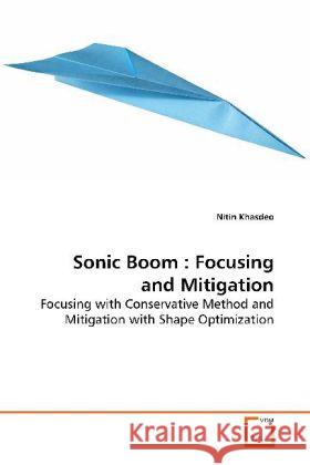 Sonic Boom : Focusing and Mitigation : Focusing with Conservative Method and Mitigation with Shape Optimization Khasdeo, Nitin 9783639155396 VDM Verlag Dr. Müller - książka