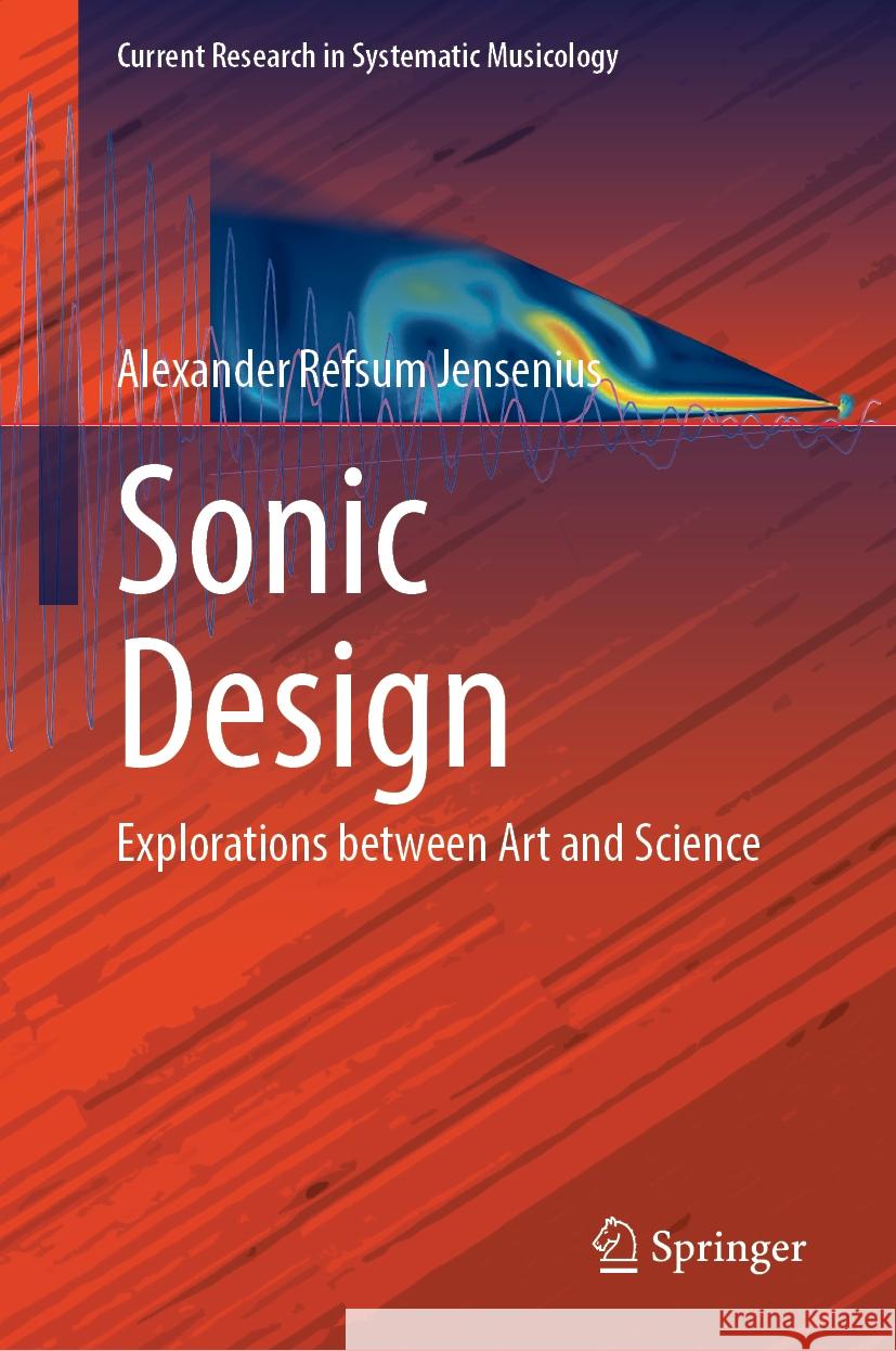 Sonic Design: Explorations Between Art and Science Alexander Refsum Jensenius 9783031578915 Springer - książka