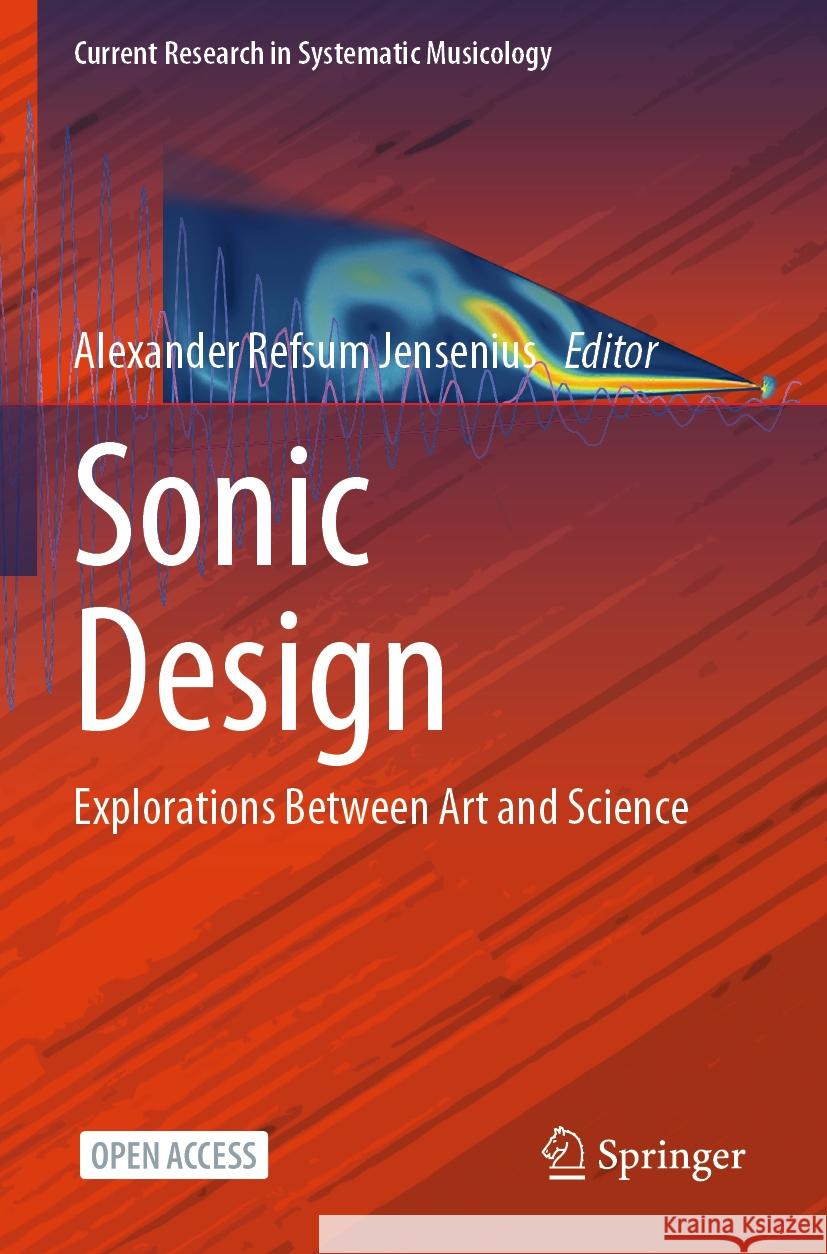 Sonic Design: Explorations Between Art and Science Alexander Refsum Jensenius 9783031578946 Springer - książka