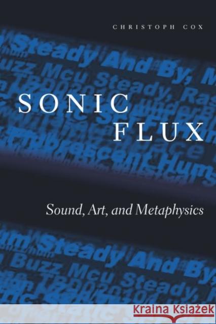 Sonic Flux: Sound, Art, and Metaphysics Christoph Cox 9780226543031 University of Chicago Press - książka