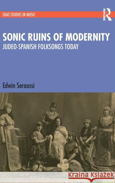 Sonic Ruins of Modernity: Judeo-Spanish Folksongs Today Seroussi, Edwin 9781032276533 Routledge - książka