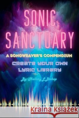 Sonic Sanctuary: A Songweaver's Compendium Mallory L Bishop   9781961185159 In Omnia Paratus Publishing LLC - książka