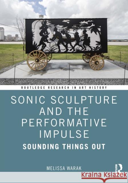 Sonic Sculpture and the Performative Impulse: Sounding Things Out Melissa Christine Warak 9781032461533 Routledge - książka
