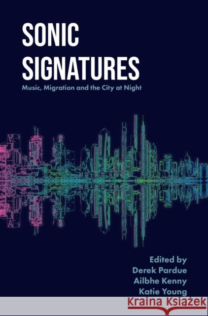 Sonic Signatures: Music, Migration and the City at Night Pardue, Derek 9781789386967 Intellect Books - książka
